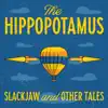 The Hippopotamus - Slackjaw and Other Tales - Single